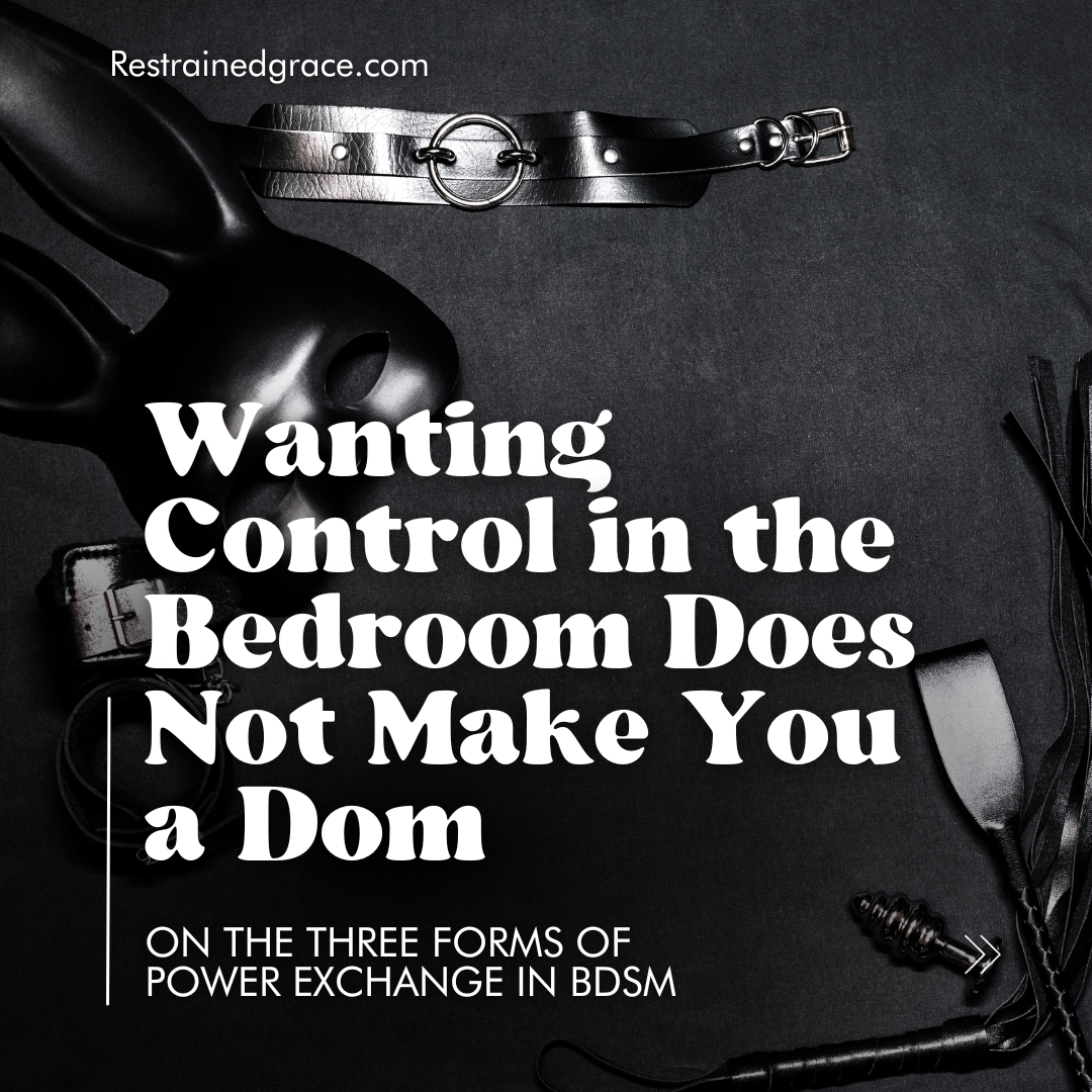 Wanting to Be in Control in the Bedroom Does Not Make You a Dom: On the Three Forms of Power Exchange in BDSM