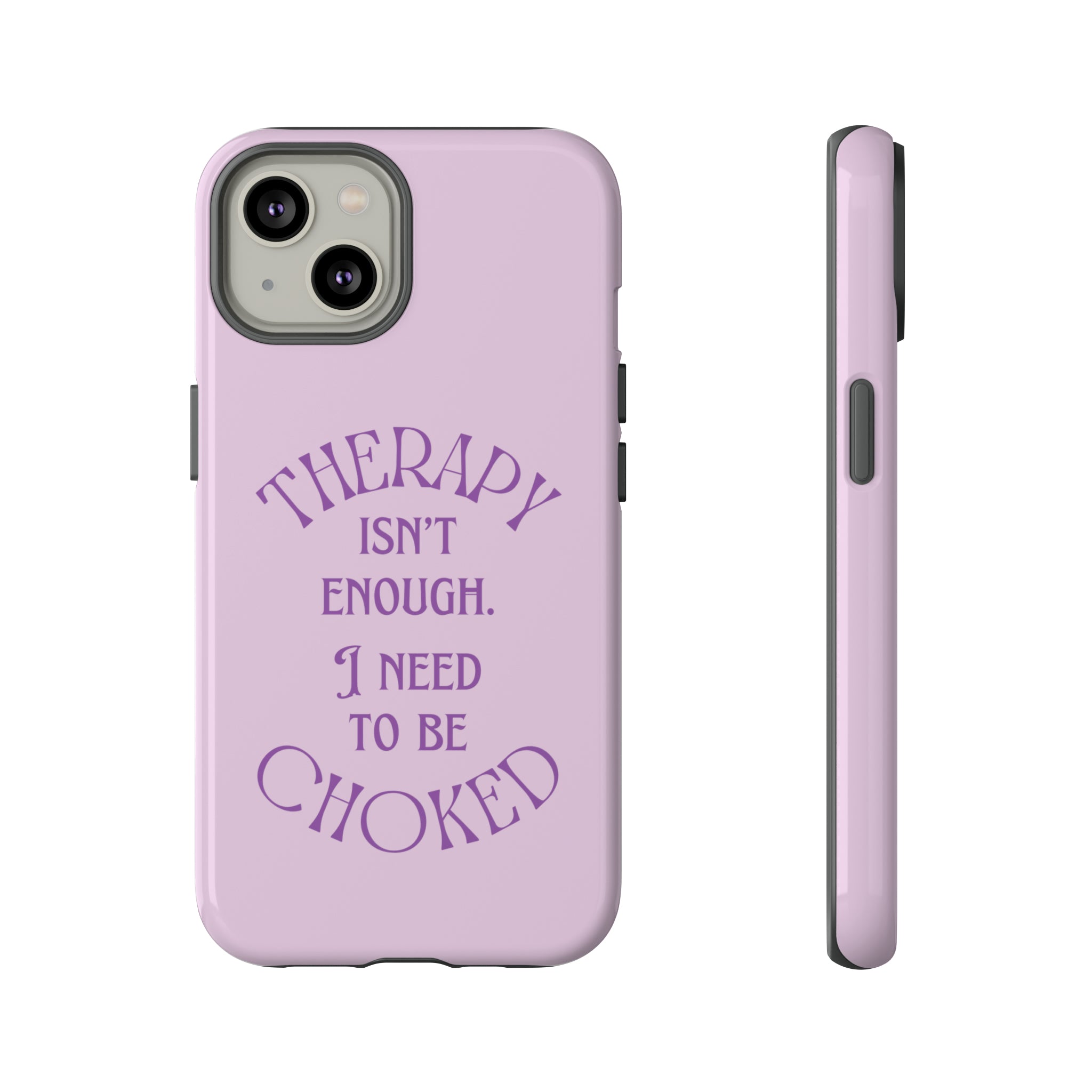 Therapy Isn't Enough I Need to Be Choked - Lilac Phone Case Phone Case Restrained Grace   