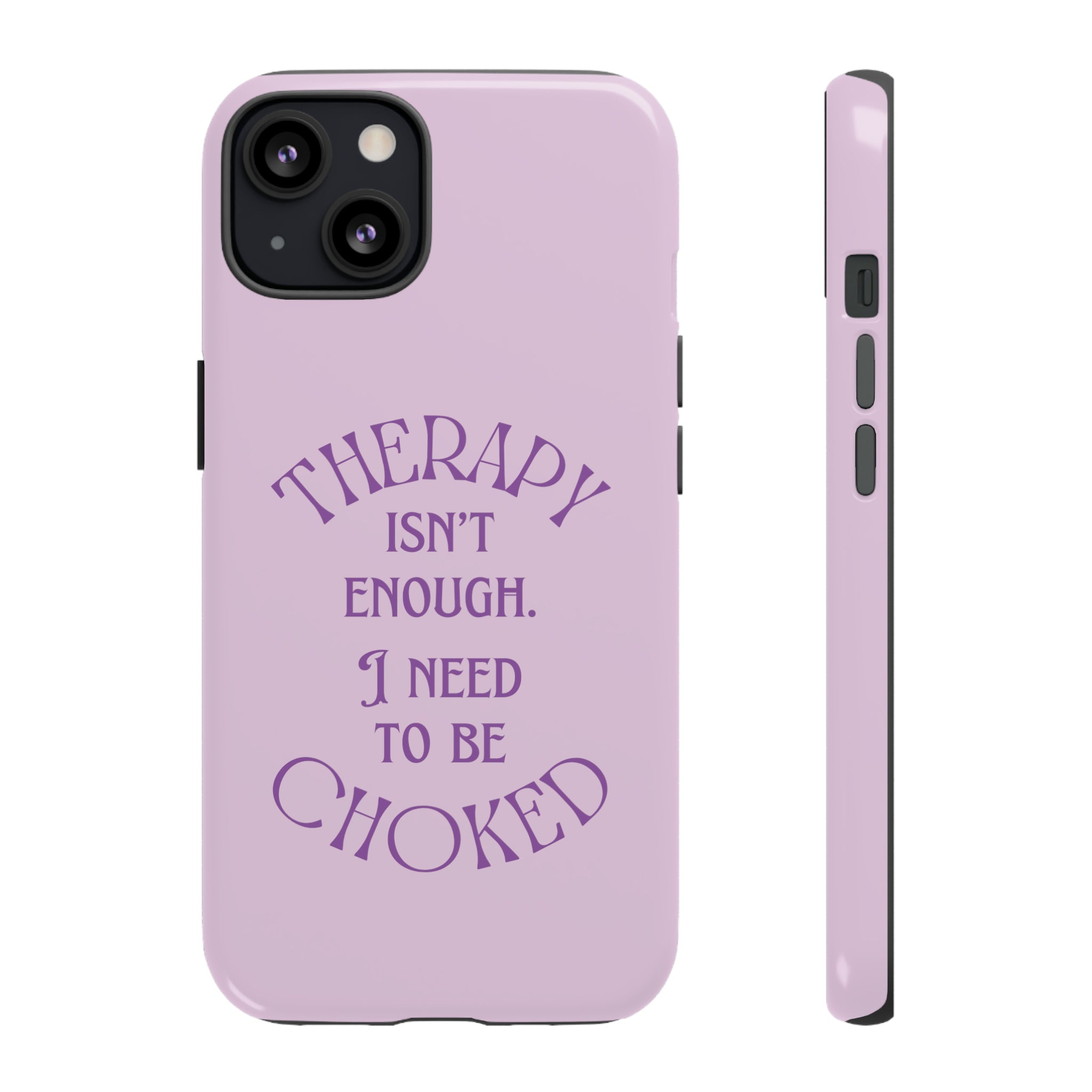 Therapy Isn't Enough I Need to Be Choked - Lilac Phone Case Phone Case Restrained Grace   