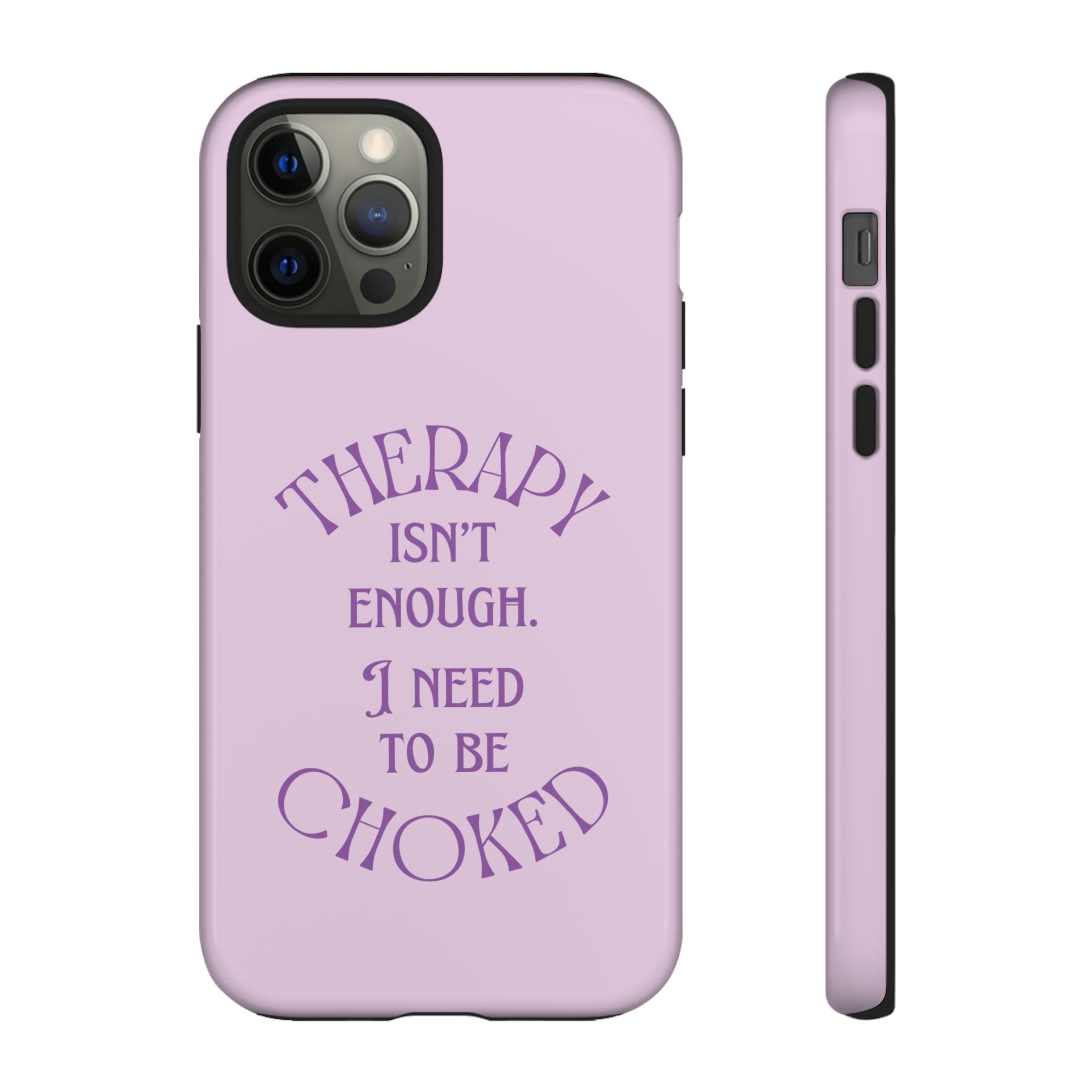 Therapy Isn't Enough I Need to Be Choked - Lilac Phone Case Phone Case Restrained Grace   