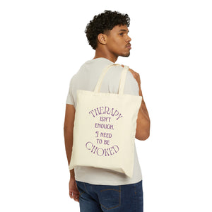 Therapy Isn't Enough I Need to be Choked - Cotton Canvas Tote Bag Bags Restrained Grace   