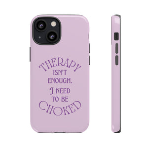 Therapy Isn't Enough I Need to Be Choked - Lilac Phone Case Phone Case Restrained Grace   