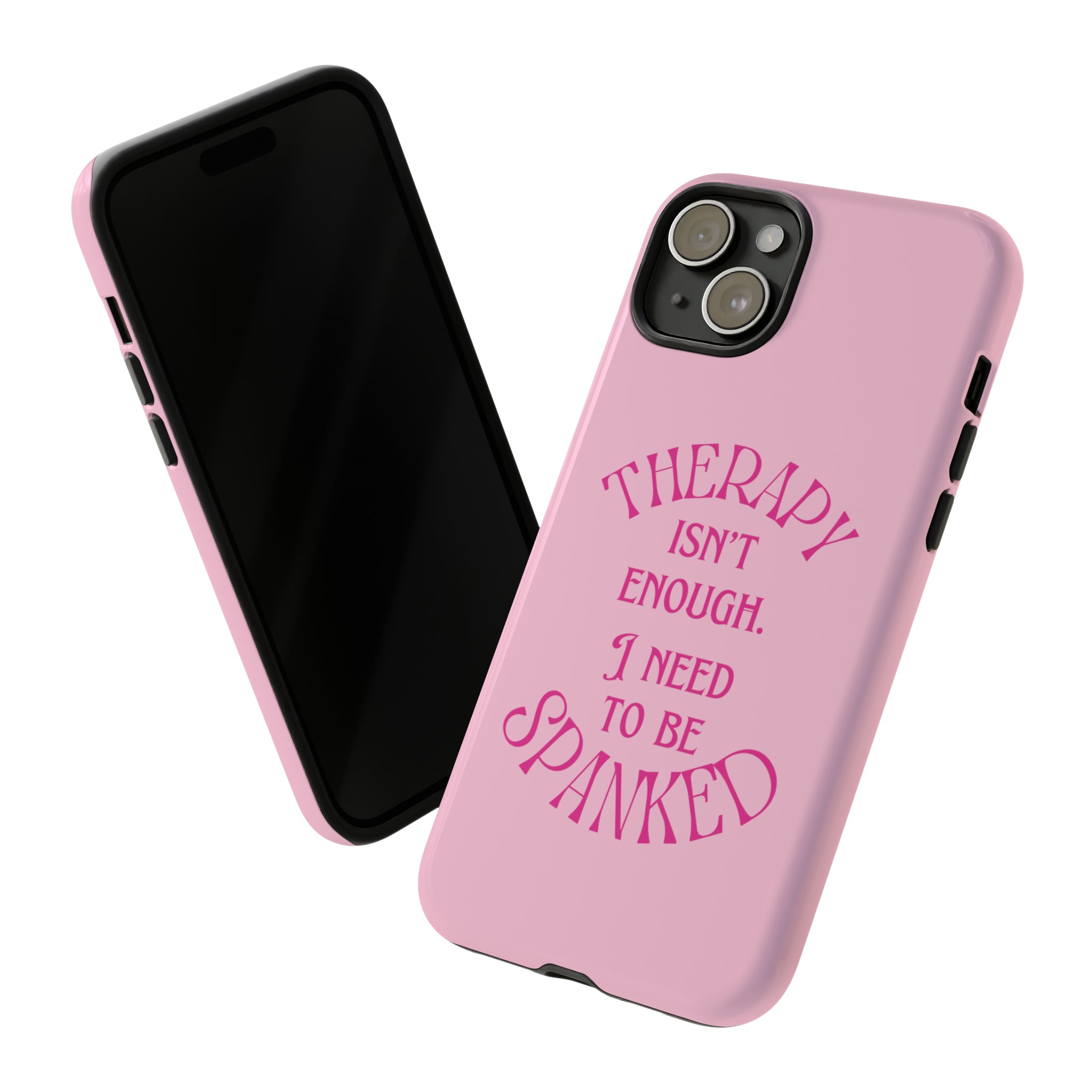 Therapy Isn t Enough I Need to Be Spanked Pink Phone Case