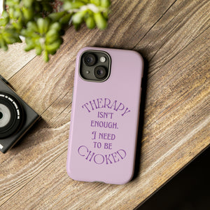 Therapy Isn't Enough I Need to Be Choked - Lilac Phone Case Phone Case Restrained Grace   