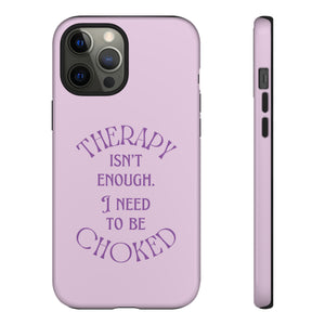 Therapy Isn't Enough I Need to Be Choked - Lilac Phone Case Phone Case Restrained Grace   