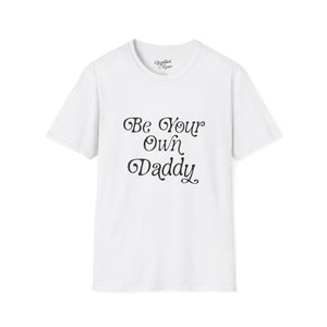 Be Your Own Daddy Unisex Softstyle T-Shirt T-Shirt Restrained Grace White S 