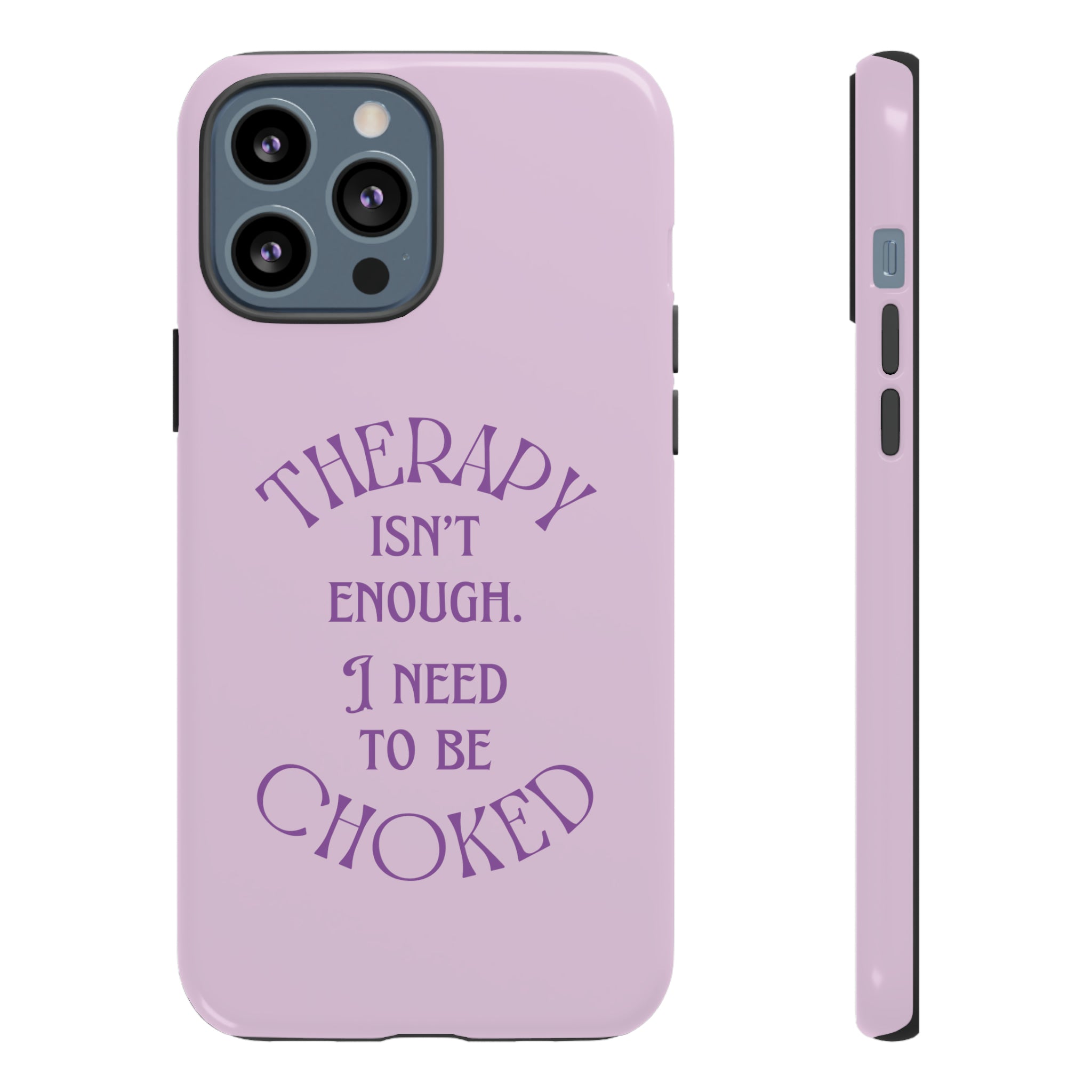 Therapy Isn't Enough I Need to Be Choked - Lilac Phone Case Phone Case Restrained Grace   