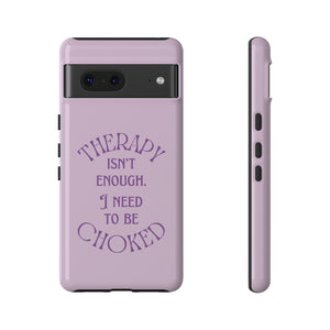 Therapy Isn't Enough I Need to Be Choked - Lilac Phone Case Phone Case Restrained Grace   