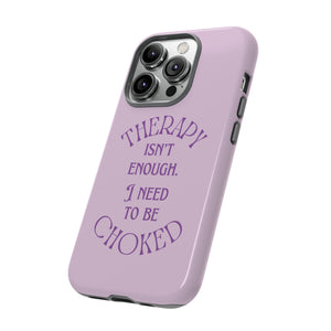 Therapy Isn't Enough I Need to Be Choked - Lilac Phone Case Phone Case Restrained Grace   