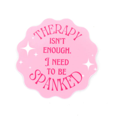 Therapy Isn’t Enough I Need to be Spanked - Vinyl Sticker Sticker Restrained Grace   