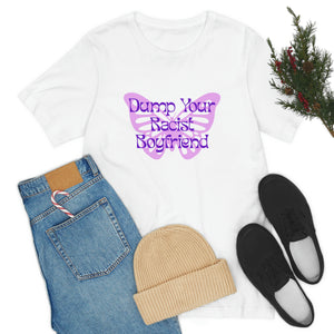 Dump Your Racist Boyfriend Unisex T-Shirt T-Shirt Restrained Grace   