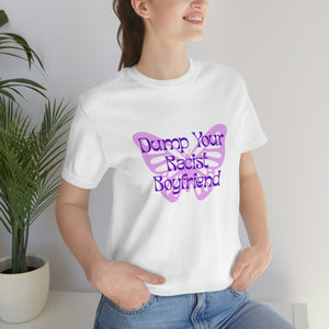 Dump Your Racist Boyfriend Unisex T-Shirt T-Shirt Restrained Grace   