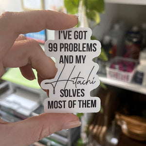 99 Problems but my Hitachi Solves Most of Them - Vinyl Sticker Sticker Restrained Grace   