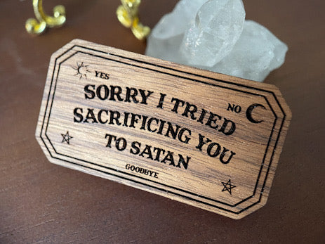 Sorry I Tried Sacrificing You To Satan Hardwood Pin Pin Restrained Grace   